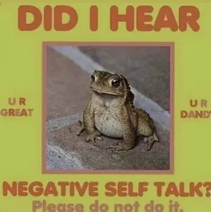 Did I hear negative self talk? Motivational frog is not having it